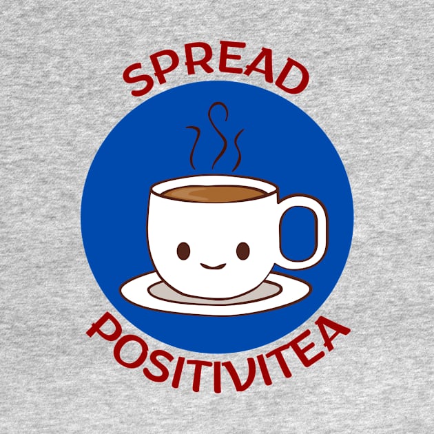 Spread Positivitea | Tea Pun by Allthingspunny